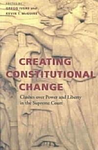 Creating Constitutional Change: Clashes Over Power and Liberty in the Supreme Court (Paperback)
