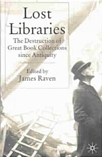 Lost Libraries: The Destruction of Great Book Collections Since Antiquity (Hardcover, 2004)