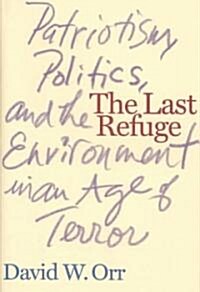 The Last Refuge: Patriotism, Politics, and the Environment in an Age of Terror (Hardcover)