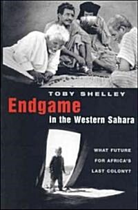 Endgame in the Western Sahara : What Future for Africas Last Colony (Hardcover)