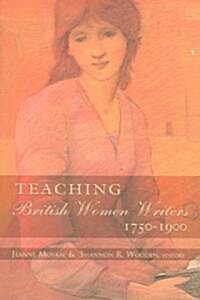 Teaching British Women Writers 1750-1900 (Paperback)