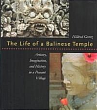 The Life of a Balinese Temple: Artistry, Imagination, and History in a Peasant Village (Hardcover)