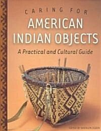 Caring for American Indian Objects: A Practical and Cultural Guide (Paperback)