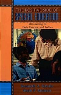 The Positive Side of Special Education: Minimizing Its Fads, Fancies, and Follies (Paperback)