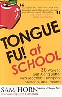 Tongue Fu! at School: 30 Ways to Get Along with Teachers, Principals, Students, and Parents (Paperback)