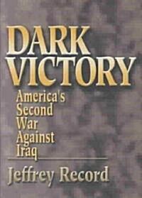 Dark Victory: Americas Second War Against Iraq (Hardcover)