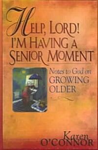 Help, Lord! Im Having a Senior Moment: Notes to God on Growing Older (Paperback)