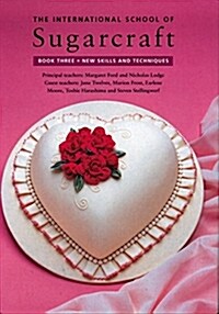 The International School of Sugarcraft: New Skills and Techniques (Hardcover)