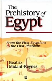The Prehistory of Egypt: From the First Egyptians to the First Pharaohs (Hardcover)