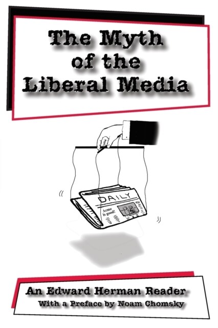 The Myth of the Liberal Media: An Edward Herman Reader (Paperback)