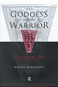Goddess and the Warrior : The Naked Goddess and Mistress of the Animals in Early Greek Religion (Hardcover)