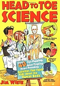 Head to Toe Science: Over 40 Eye-Popping, Spine-Tingling, Heart-Pounding Activities That Teach Kids about the Human Body (Paperback)