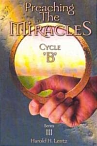 Preaching the Miracles, Series III, Cycle B (Paperback, Series 3, Cycle)