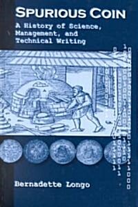 Spurious Coin: A History of Science, Management, and Technical Writing (Hardcover)