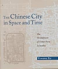 The Chinese City in Space and Time (Hardcover)