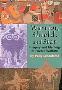 Warrior, Shield, and Star: Imagery and Ideology of Pueblo Warfare (Paperback)