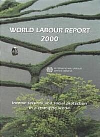 World Labour Report 2000: Income Security and Social Protection in a Changing World (Paperback, 2000)