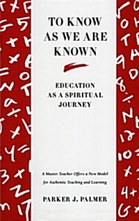 To Know as We Are Known: A Spirituality of Education (Paperback)