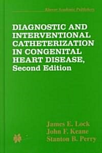 Diagnostic and Interventional Catheterization in Congenital Heart Disease (Hardcover, 2, 2000)