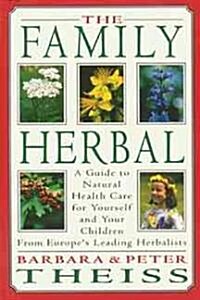The Family Herbal: A Guide to Natural Health Care for Yourself and Your Children from Europes Leading Herbalists (Paperback)