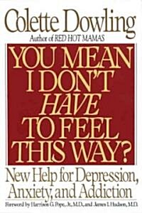 You Mean I Dont Have to Feel This Way?: New Help for Depression, Anxiety, and Addiction (Paperback)