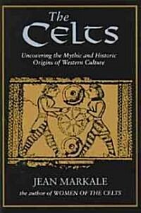 The Celts: Uncovering the Mythic and Historic Origins of Western Culture (Paperback)