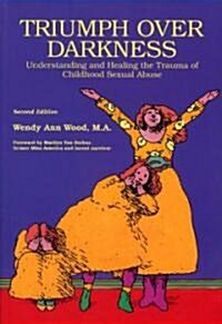 Triumph Over Darkness: Understanding and Healing the Trauma of Childhood Sexual Abuse (Original) (Paperback, 2, Original)