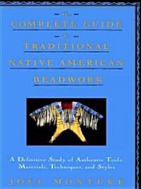 The Complete Guide to Traditional Native American Beadwork (Paperback)