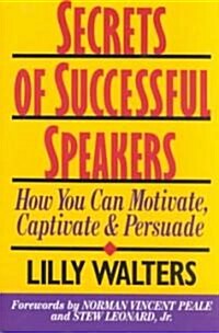 Secrets Successful Speakers: How You Can Motivate, Captivate, and Persuade (Paperback)