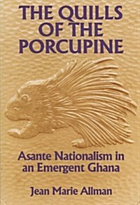 The Quills of the Porcupine: Asante Nationalism in an Emergent Ghana (Hardcover)