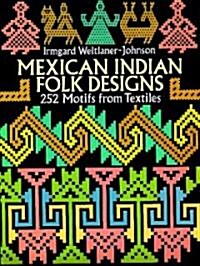 Mexican Indian Folk Designs: 200 Motifs from Textiles (Paperback)