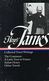 Henry James: Travel Writings Vol. 2 (Loa #65): The Continent (Hardcover)