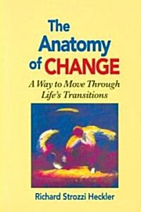 The Anatomy of Change: A Way to Move Through Lifes Transitions Second Edition (Paperback, 2)