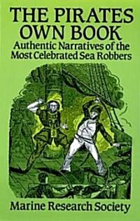 The Pirates Own Book: Authentic Narratives of the Most Celebrated Sea Robbers (Paperback, Revised)