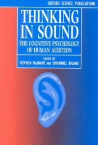 Thinking in sound : the cognitive psychology of human audition