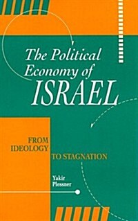 The Political Economy of Israel: From Ideology to Stagnation (Hardcover)