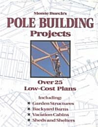 Monte Burchs Pole Building Projects: Over 25 Low-Cost Plans (Paperback)