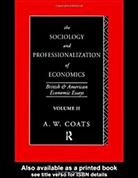 The Sociology and Professionalization of Economics : British and American Economic Essays, Volume II (Hardcover)