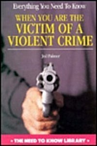 Everything You Need to Know When You Are the Victim of a Violent Crime (Hardcover)