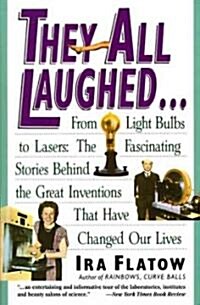 They All Laughed...: From Light Bulbs to Lasers: The Fascinating Stories Behind the Great Inventions (Paperback, 256)