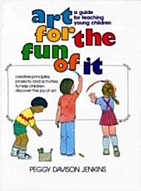 Art for the Fun of It: A Guide for Teaching Young Children (Paperback)