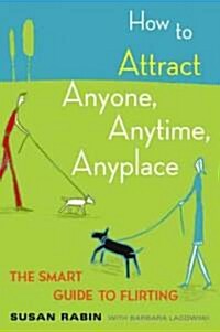 How to Attract Anyone, Anytime, Anyplace: The Smart Guide to Flirting (Paperback)