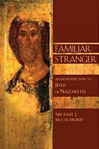 The Familiar Stranger: An Introduction to Jesus of Nazareth (Paperback)