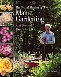 The Grand Masters of Maine Gardening: And Some of Their Disciples (Hardcover)