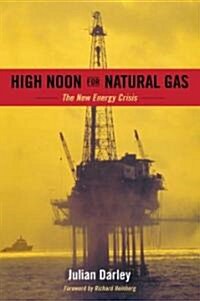 High Noon for Natural Gas: The New Energy Crisis (Paperback)