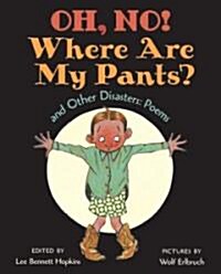 Oh, No! Where Are My Pants? and Other Disasters (Hardcover)