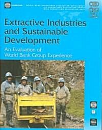 Extractive Industries and Sustainable Development: An Evaluation of the World Bank Groups Experience (Paperback)