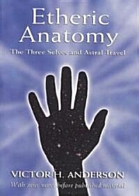 Etheric Anatomy: The Three Selves and Astral Travel (Paperback)