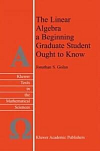 The Linear Algebra a Beginning Graduate Student Ought to Know (Hardcover)
