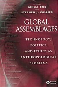 Global Assemblages: Technology, Politics, and Ethics as Anthropological Problems (Paperback)